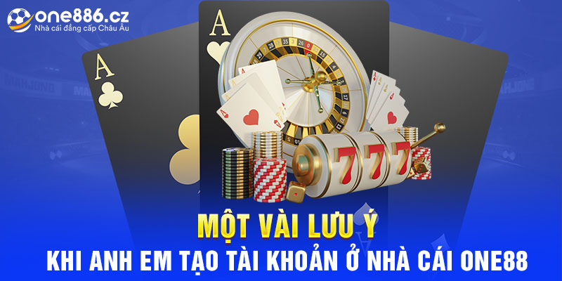 Một Vài Lưu Ý Khi Anh Em Tạo Tài Khoản Ở Nhà Cái One88