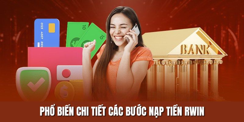 Quy trình nạp tiền RWIN với 3 phương thức phổ biến