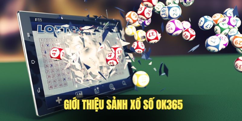 Đôi nét về sảnh xổ số OK365